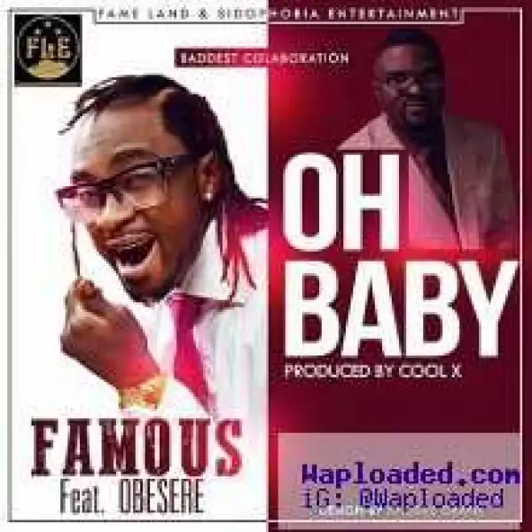 Famous - Oh Baby ft. Obesere